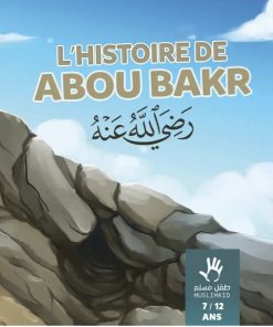 L’HISTOIRE DE ABOU BAKR رضي اللهُ عنه 7/12ANS